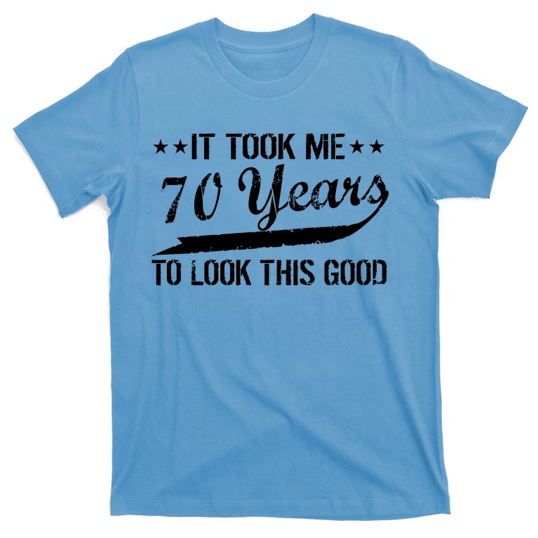 Funny 70th Birthday Look This Good T-Shirt