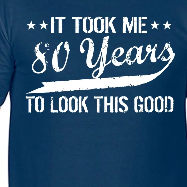 Funny 80th Birthday: It Took Me 80 Years To Look This Good Comfort Colors T-Shirt
