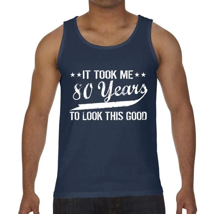 Funny 80th Birthday: It Took Me 80 Years To Look This Good Comfort Colors® Tank Top