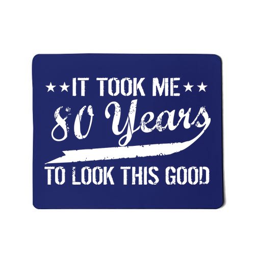 Funny 80th Birthday: It Took Me 80 Years To Look This Good Mousepad