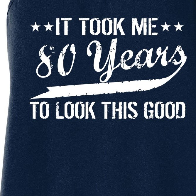 Funny 80th Birthday: It Took Me 80 Years To Look This Good Women's Racerback Tank