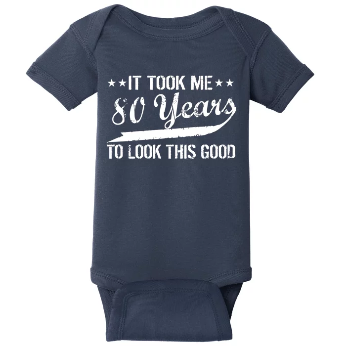 Funny 80th Birthday: It Took Me 80 Years To Look This Good Baby Bodysuit