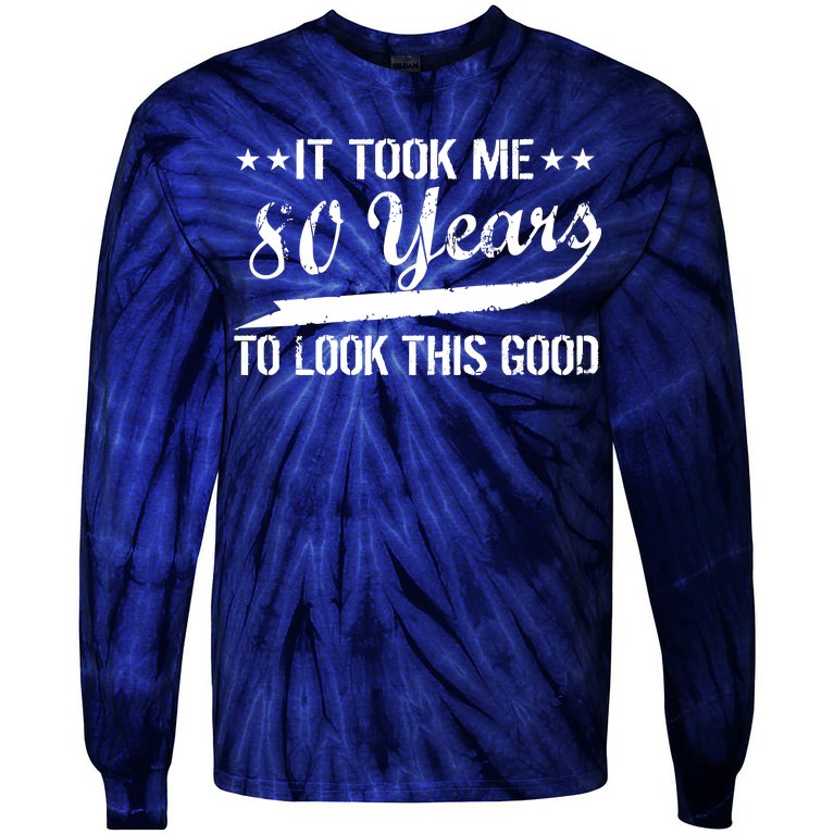 Funny 80th Birthday: It Took Me 80 Years To Look This Good Tie-Dye Long Sleeve Shirt