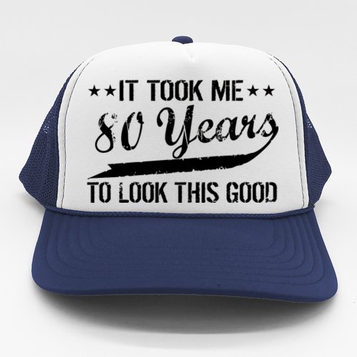 Funny 80th Birthday: It Took Me 80 Years To Look This Good Trucker Hat
