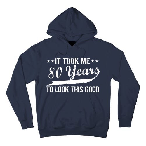 Funny 80th Birthday: It Took Me 80 Years To Look This Good Tall Hoodie