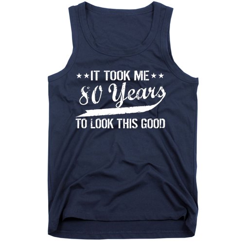 Funny 80th Birthday: It Took Me 80 Years To Look This Good Tank Top