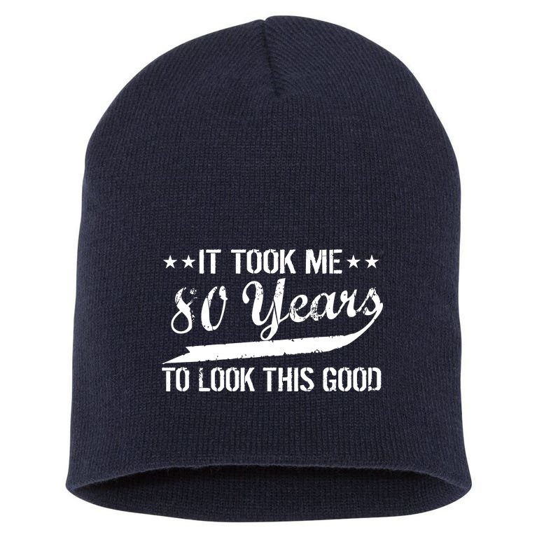 Funny 80th Birthday: It Took Me 80 Years To Look This Good Short Acrylic Beanie