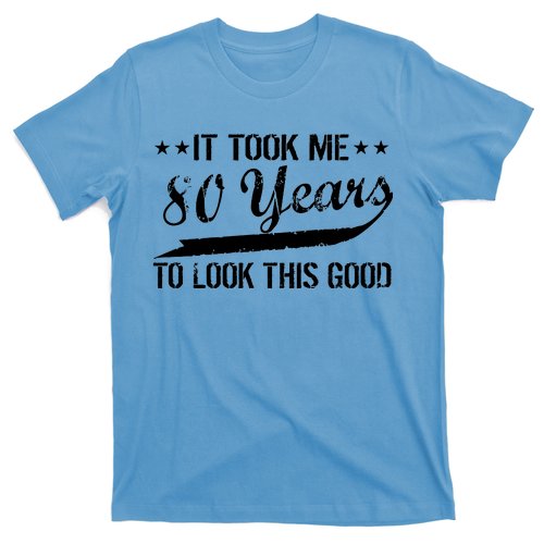 Funny 80th Birthday: It Took Me 80 Years To Look This Good T-Shirt
