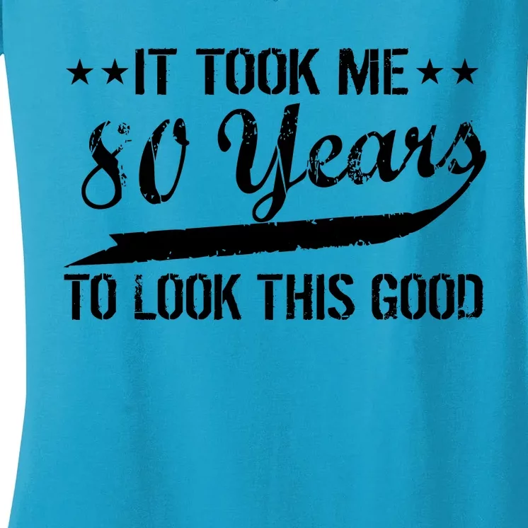 Funny 80th Birthday: It Took Me 80 Years To Look This Good Women's V-Neck T-Shirt