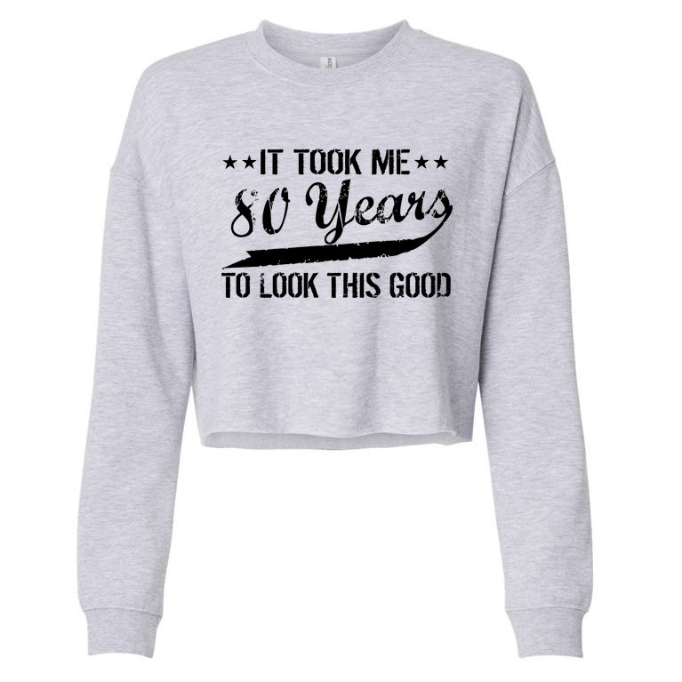Funny 80th Birthday: It Took Me 80 Years To Look This Good Cropped Pullover Crew