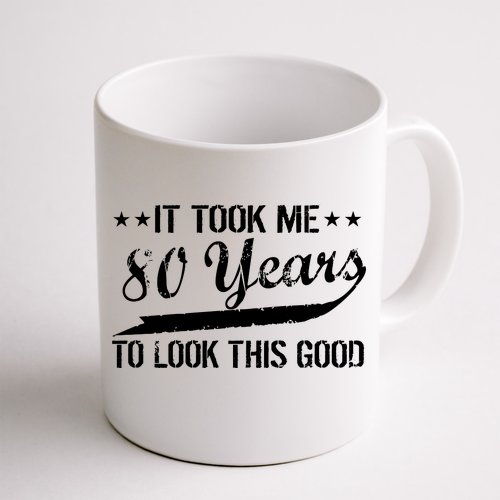 Funny 80th Birthday: It Took Me 80 Years To Look This Good Coffee Mug