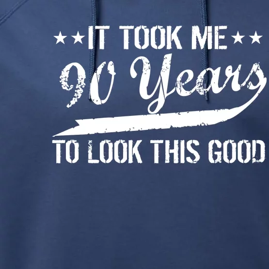 Funny 90th Birthday: It Took Me 90 Years To Look This Good Performance Fleece Hoodie