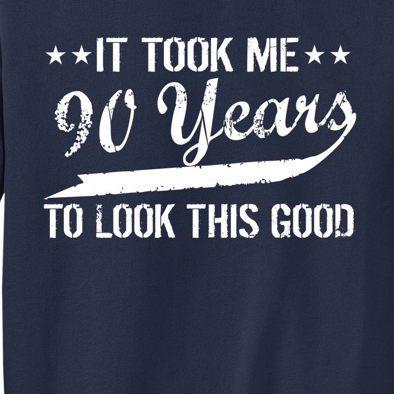 Funny 90th Birthday: It Took Me 90 Years To Look This Good Sweatshirt