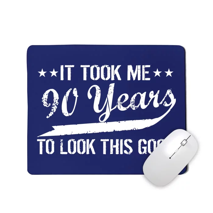 Funny 90th Birthday: It Took Me 90 Years To Look This Good Mousepad