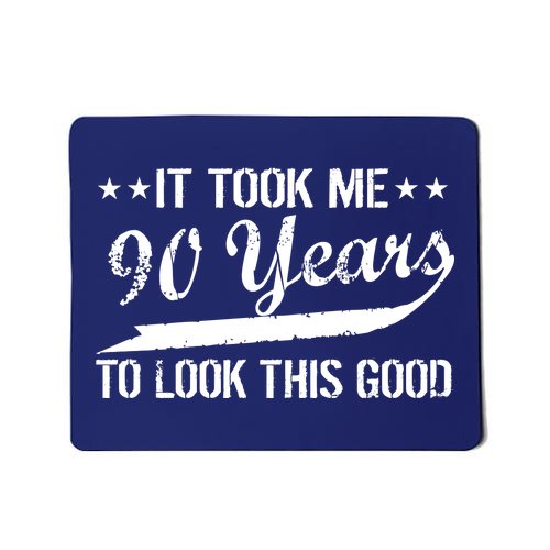 Funny 90th Birthday: It Took Me 90 Years To Look This Good Mousepad