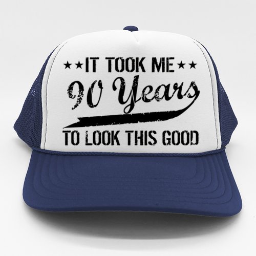 Funny 90th Birthday: It Took Me 90 Years To Look This Good Trucker Hat