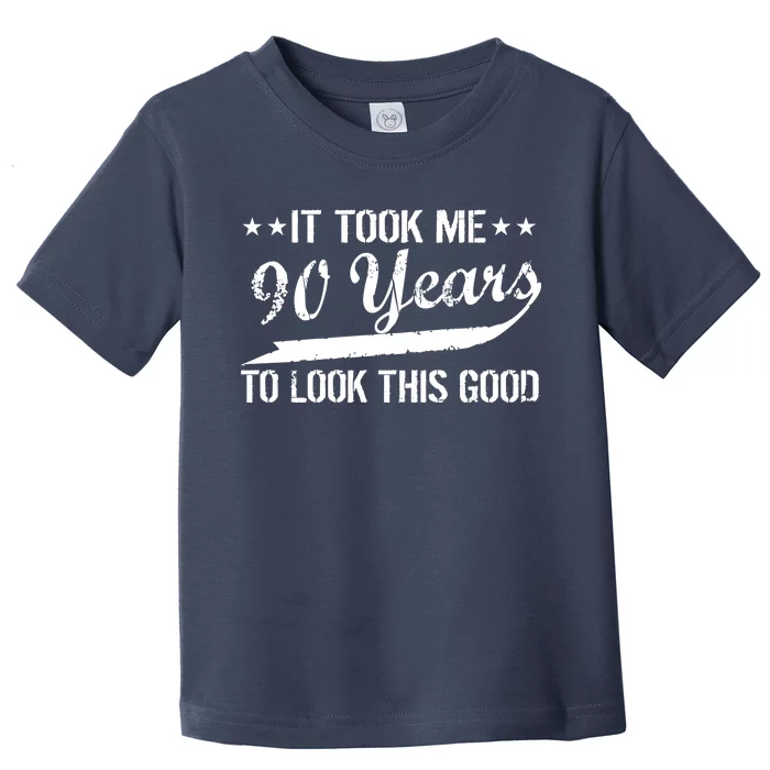 Funny 90th Birthday: It Took Me 90 Years To Look This Good Toddler T-Shirt