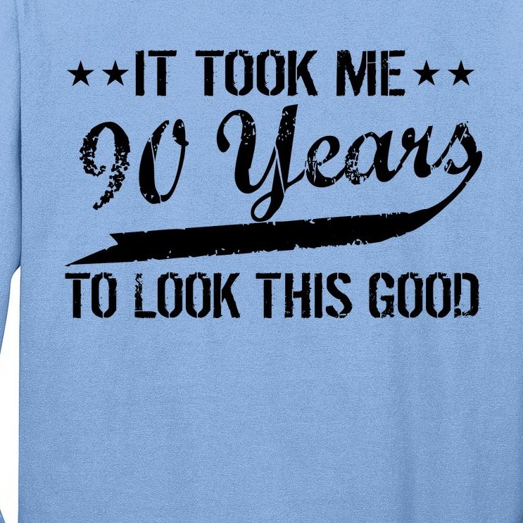 Funny 90th Birthday: It Took Me 90 Years To Look This Good Long Sleeve Shirt