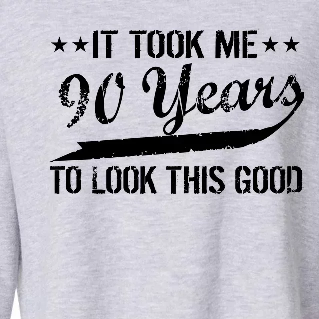 Funny 90th Birthday: It Took Me 90 Years To Look This Good Cropped Pullover Crew