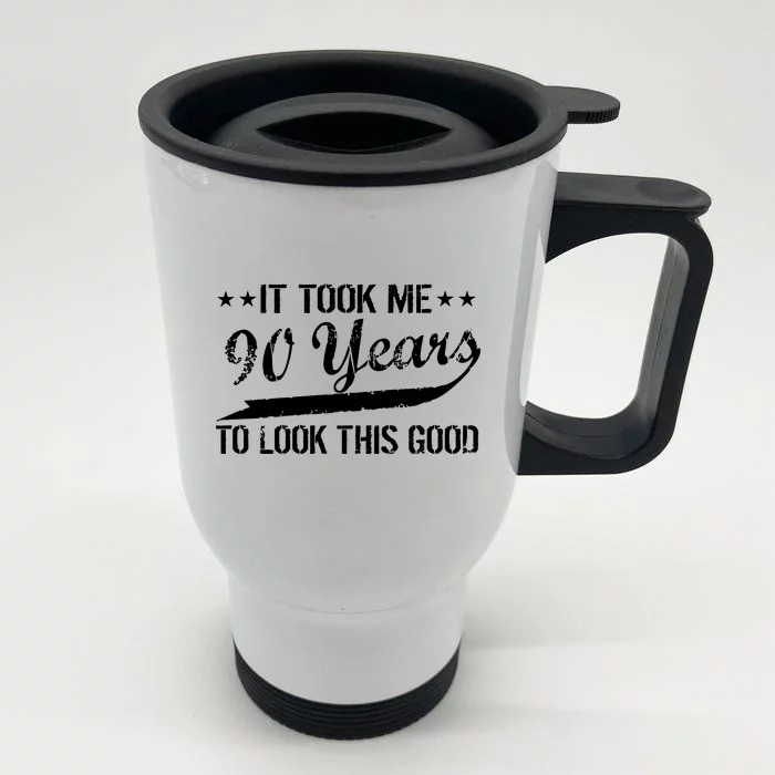 Funny 90th Birthday: It Took Me 90 Years To Look This Good Front & Back Stainless Steel Travel Mug