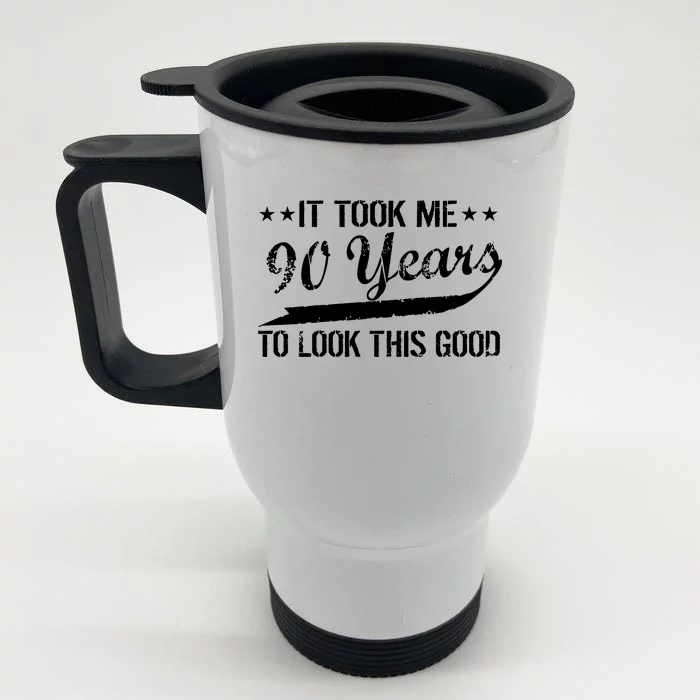 Funny 90th Birthday: It Took Me 90 Years To Look This Good Front & Back Stainless Steel Travel Mug