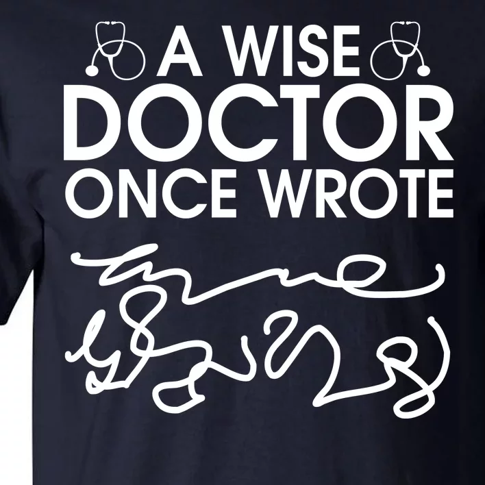 Funny A Wise Doctor Once Wrote Tall T-Shirt