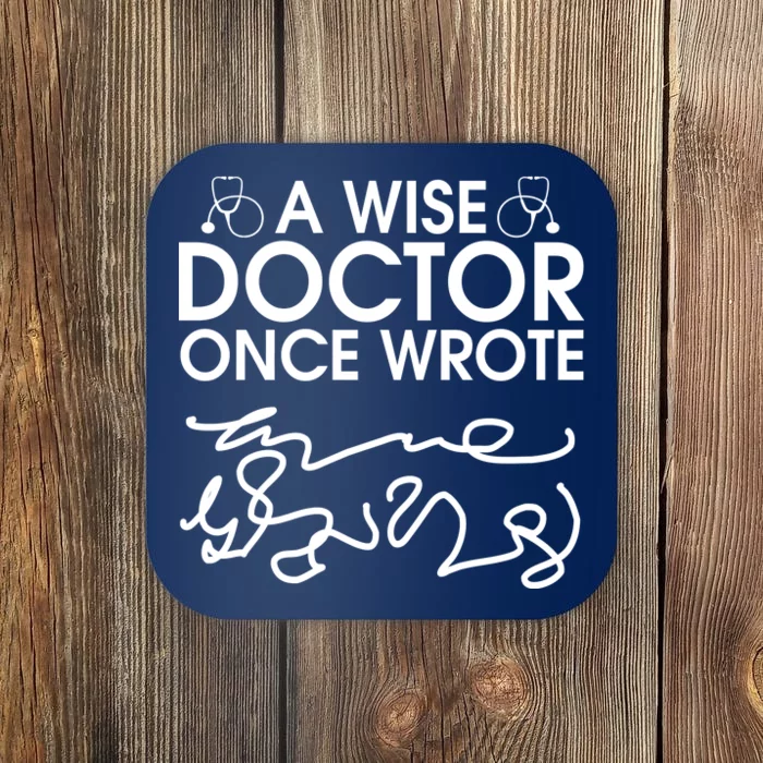 Funny A Wise Doctor Once Wrote Coaster