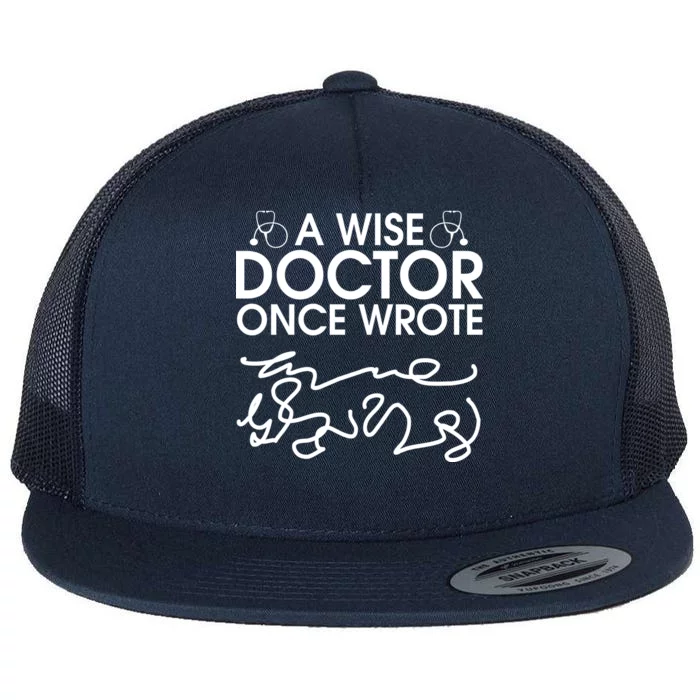 Funny A Wise Doctor Once Wrote Flat Bill Trucker Hat