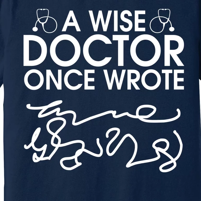 Funny A Wise Doctor Once Wrote Premium T-Shirt