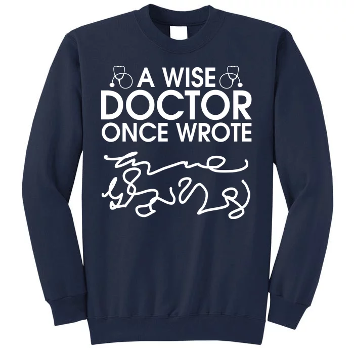 Funny A Wise Doctor Once Wrote Tall Sweatshirt