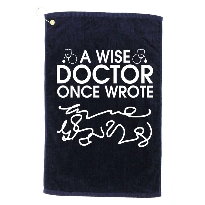 Funny A Wise Doctor Once Wrote Platinum Collection Golf Towel