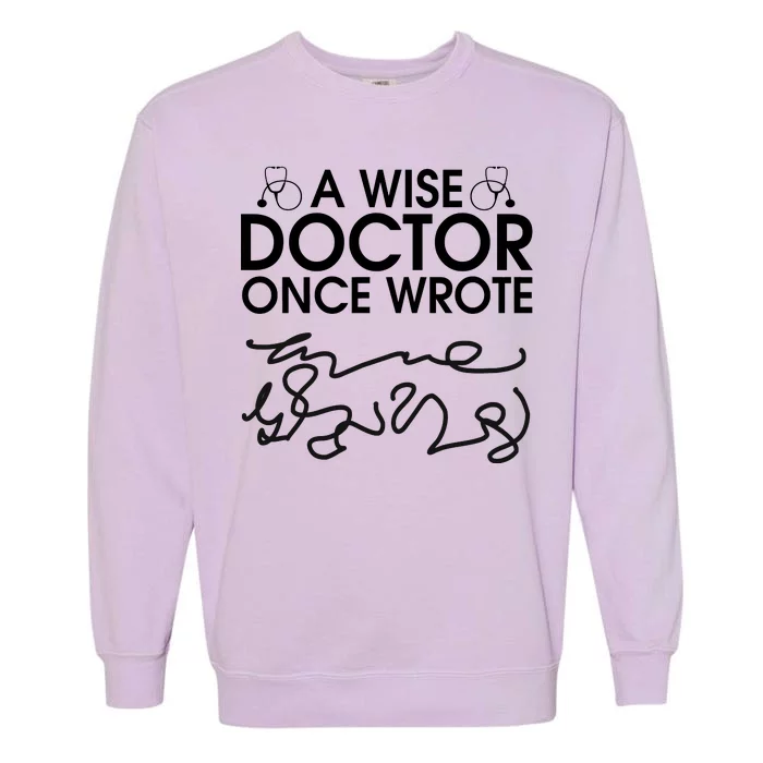 Funny A Wise Doctor Once Wrote Garment-Dyed Sweatshirt