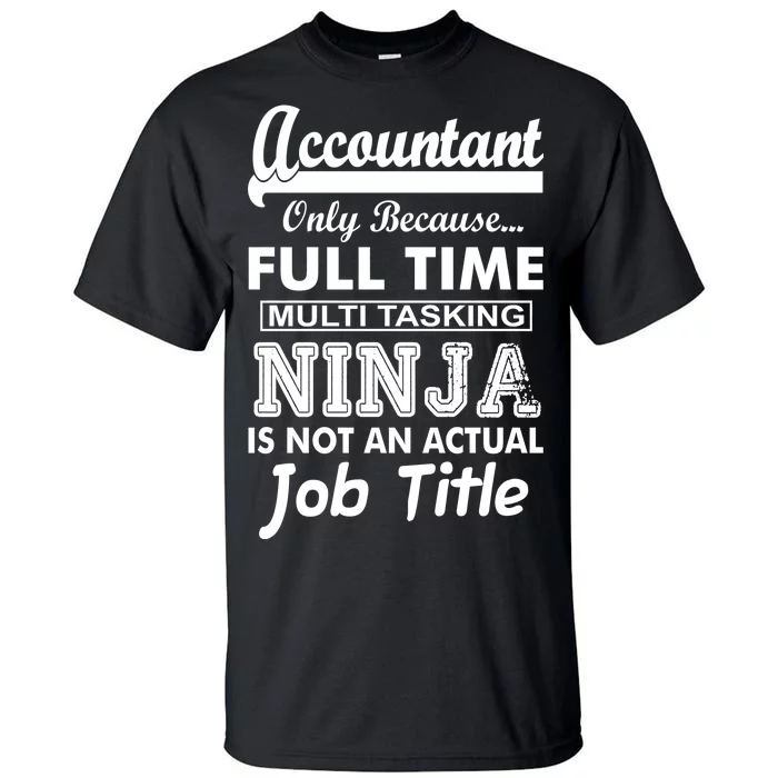 Funny Accountant Full Time Ninja Tall T-Shirt