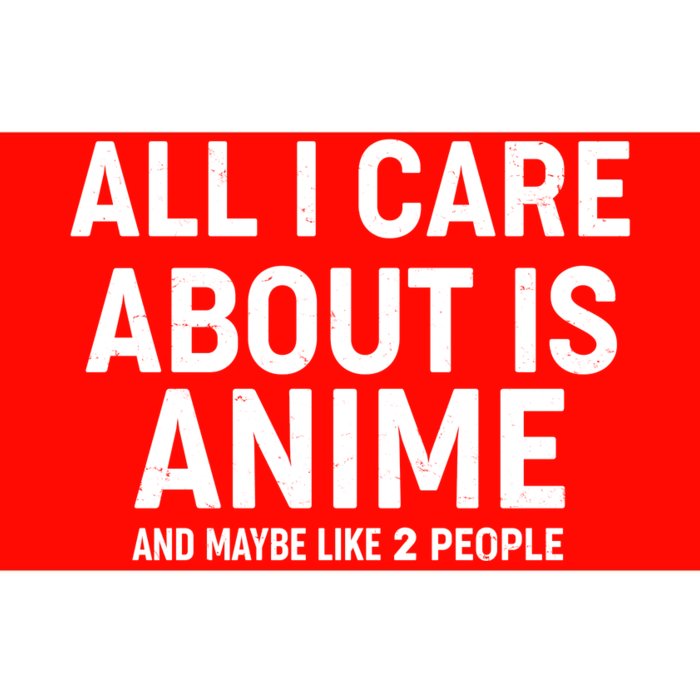 Funny All I Care About is Anime and Maybe Like 2 People Bumper Sticker