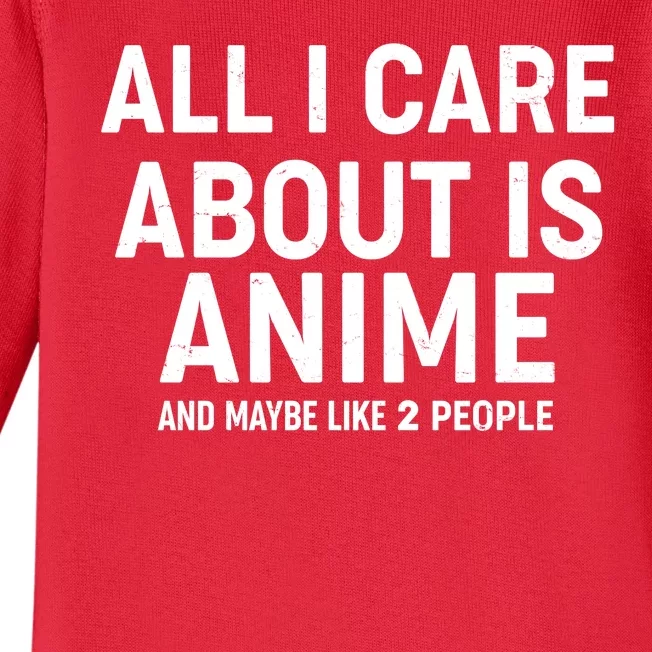 Funny All I Care About is Anime and Maybe Like 2 People Baby Long Sleeve Bodysuit