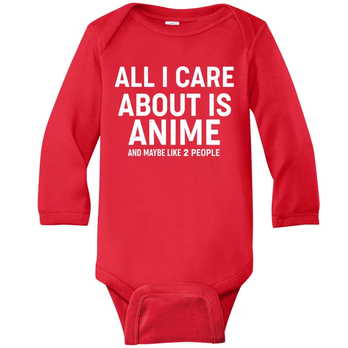 Funny All I Care About is Anime and Maybe Like 2 People Baby Long Sleeve Bodysuit