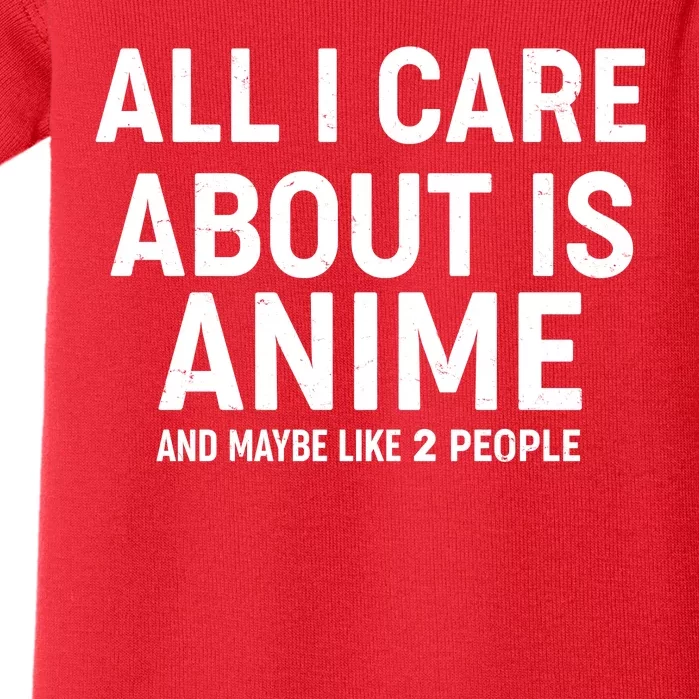 Funny All I Care About is Anime and Maybe Like 2 People Baby Bodysuit