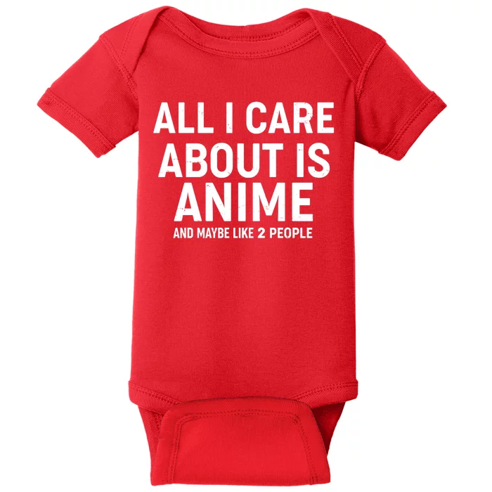 Funny All I Care About is Anime and Maybe Like 2 People Baby Bodysuit