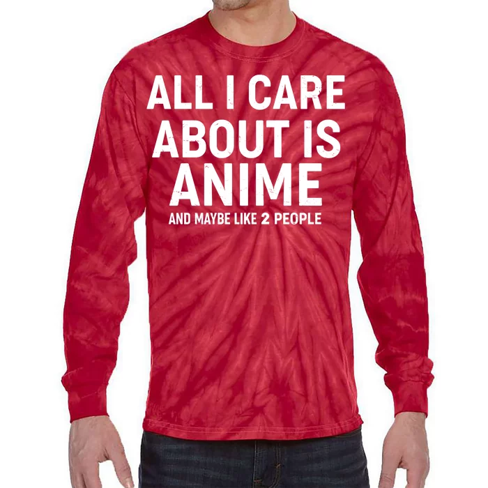 Funny All I Care About is Anime and Maybe Like 2 People Tie-Dye Long Sleeve Shirt