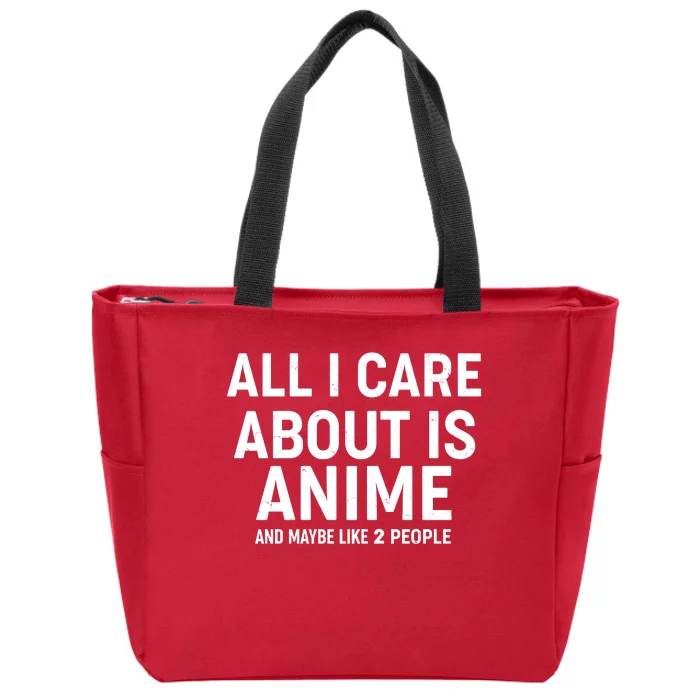 Funny All I Care About is Anime and Maybe Like 2 People Zip Tote Bag