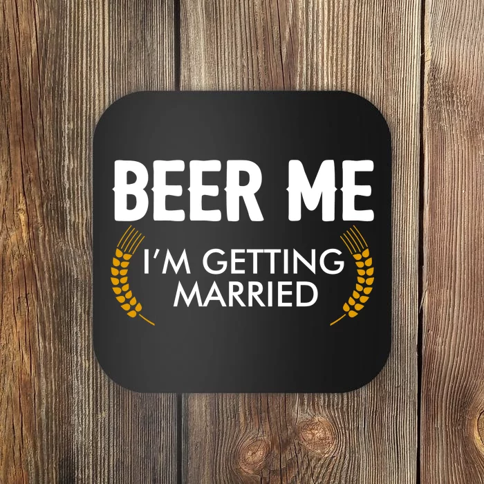 Funny Beer Me I'm Getting Married Coaster