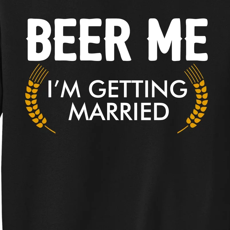 Funny Beer Me I'm Getting Married Tall Sweatshirt