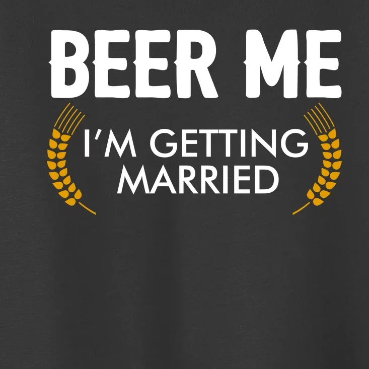 Funny Beer Me I'm Getting Married Toddler T-Shirt