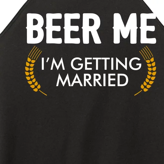 Funny Beer Me I'm Getting Married Women’s Perfect Tri Rocker Tank