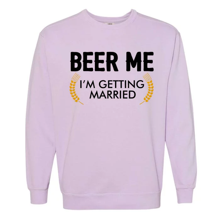 Funny Beer Me I'm Getting Married Garment-Dyed Sweatshirt