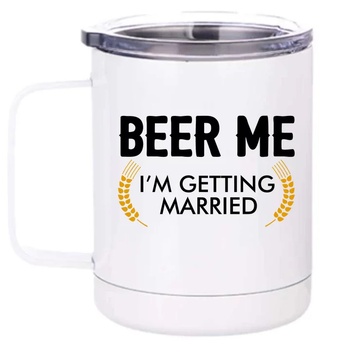 Funny Beer Me I'm Getting Married Front & Back 12oz Stainless Steel Tumbler Cup