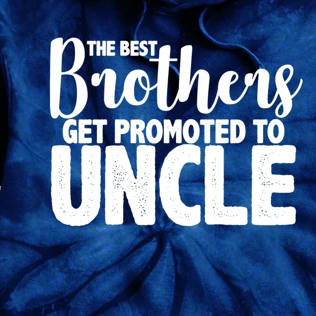 Funny Best Brothers Get Promoted To Uncle Tie Dye Hoodie