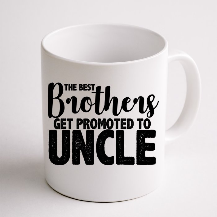 Funny Best Brothers Get Promoted To Uncle Front & Back Coffee Mug