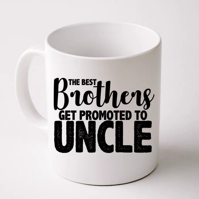 Funny Best Brothers Get Promoted To Uncle Front & Back Coffee Mug