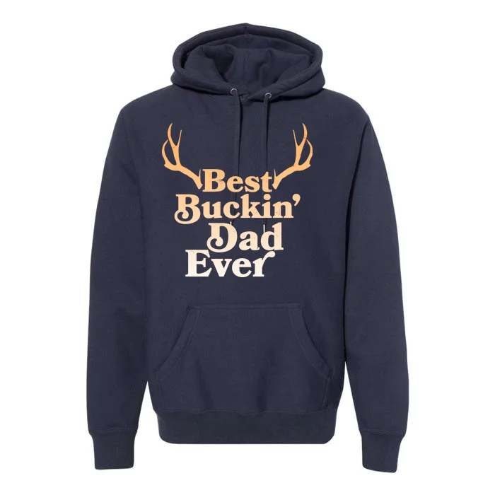 Funny Best Buckin Dad Ever Premium Hoodie